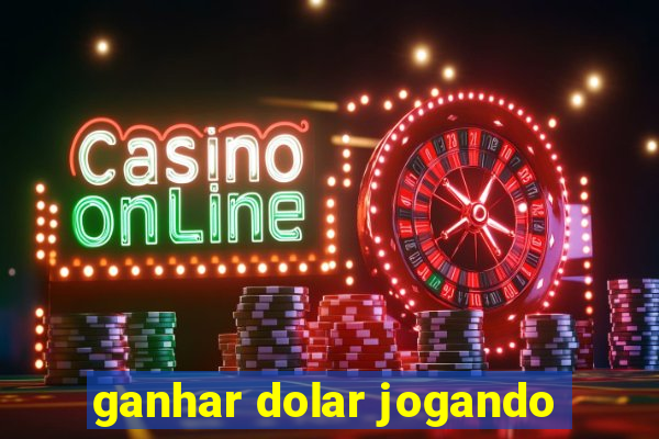 ganhar dolar jogando